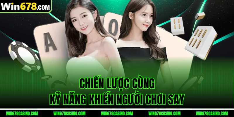 Chiến lược cùng kỹ năng khiến người chơi say Chiến lược cùng kỹ năng khiến người chơi say