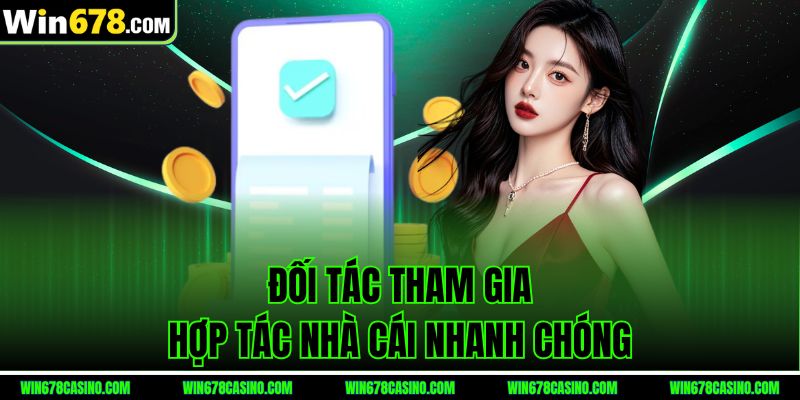 Đối tác tham gia hợp tác nhà cái win678 nhanh chóng Đối tác tham gia hợp tác nhà cái win678 nhanh chóng