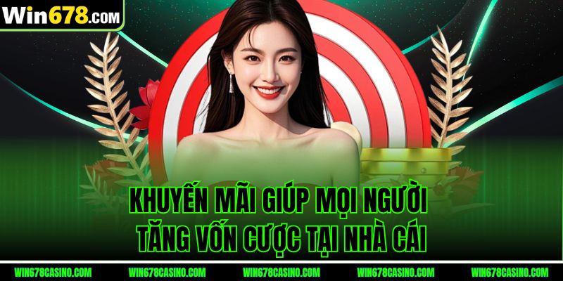 Khuyến mãi win678 giúp mọi người tăng vốn cược tại nhà cái Khuyến mãi win678 giúp mọi người tăng vốn cược tại nhà cái